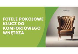 Fotele pokojowe - klucz do komfortowego wnętrza