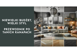 Niewielki budżet, wielki styl – przewodnik po tanich kanapach