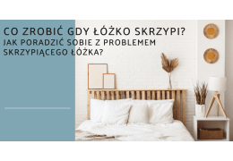 Co zrobić gdy łóżko skrzypi? Jak poradzić sobie z problemem skrzypiącego łóżka?