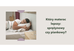 Który materac lepszy: sprężynowy czy piankowy?