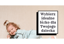 Jakie łóżko jest odpowiednie dla mojego dziecka?