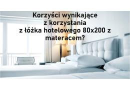 Jakie są korzyści wynikające z korzystania z łóżka hotelowego 80x200 z materacem?