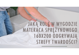 Jaką rolę w wygodzie materaca sprężynowego 160x200 odgrywają strefy twardości?