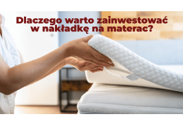 Dlaczego warto zainwestować w nakładkę na materac?