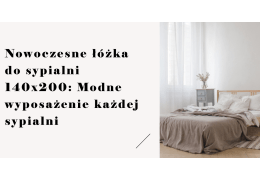 Nowoczesne łóżka do sypialni 140x200: Modne wyposażenie każdej sypialni