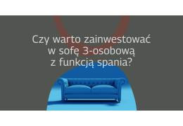 Czy warto zainwestować w sofę 3-osobową z funkcją spania?