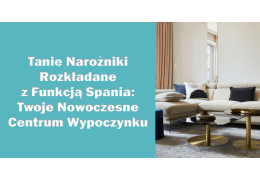 Tanie Narożniki Rozkładane z Funkcją Spania: Twoje Nowoczesne Centrum Wypoczynku