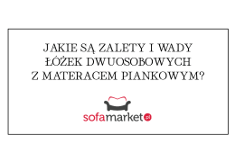 Jakie są zalety i wady łóżek dwuosobowych z materacem piankowym?